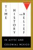 Time History and Belief in Aztec and Colonial Mexico