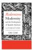 Modernismo Modernity and the Development of Spanish American Literature