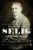 Col. William N. Selig the Man Who Invented Hollywood