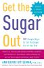 Get the Sugar Out Revised and Updated 2nd Edition
