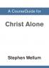 A CourseGuide for Christ Alone