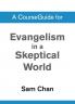 A CourseGuide for Evangelism in a Skeptical World