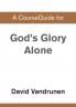 A CourseGuide for God's Glory Alone