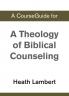 A CourseGuide for A Theology of Biblical Counseling