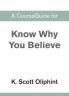 A CourseGuide for Know Why You Believe