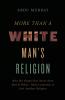 The More Than a White Man's Religion