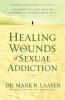 Healing the Wounds of Sexual Addiction