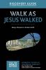 Walk as Jesus Walked Discovery Guide