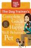 The Dog Trainer's Complete Guide to a Happy Well-Behaved Pet