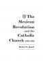 The Mexican Revolution and the Catholic Church 1910-1929.
