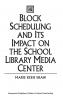 Block Scheduling and Its Impact on the School Library Media Center