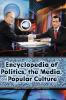 Encyclopedia of Politics the Media and Popular Culture