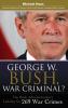 George W. Bush War Criminal? The Bush Administration's Liability for 269 War Crimes