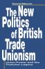 The New Politics of British Trade Unionism