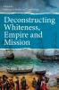 Deconstructing Whiteness Empire and Mission