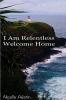 I Am Relentless Welcome Home