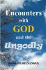 ENCOUNTERS WITH GOD AND THE UNGODLY