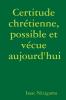 Certitude chrétienne possible et vécue aujourd'hui