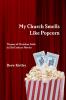 My Church Smells Like Popcorn