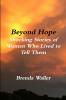 Beyond Hope Shocking Stories of Women Who Lived toTell Them