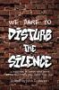We Dare to Disturb the Silence