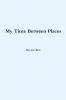 My Time Between Places
