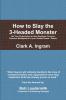 How to Slay the 3-Headed Monster