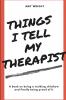 Things I Tell My Therapist