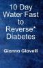10 Day Water Fast to Reverse* Diabetes