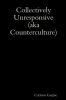 Collectively Unresponsive (aka Counterculture)