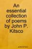An essential collection of poems by John P. Kitsco