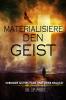 MATERIALISIERE DEN GEIST - VERBINDE GOTTES  PLAN UND DEINE REALITÄT