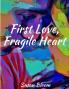 First Love Fragile Heart