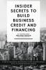 INSIDER SECRETS TO BUILD BUSINESS CREDIT AND FINANCING