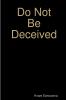 Do Not Be Deceived