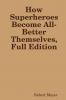 How Superheroes Become All-Better Themselves Full Edition