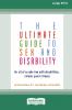 The Ultimate Guide to Sex and Disability