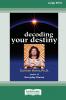 Decoding Your Destiny [Standard Large Print 16 Pt Edition]