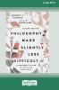 Philosophy Made Slightly Less Difficult (2nd Edition)