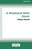 A Weekend with Oscar [16pt Large Print Edition]