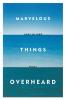 Marvelous Things Overheard