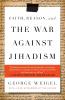 Faith Reason and the War Against Jihadism
