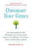 Outsmart Your Genes