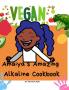 A'maiya's Amazing Alkaline Cookbook For Toddlers