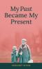 My Past Became My Present
