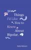 30 Things I'd Like You to Know About Bipolar