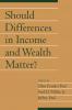 Should Differences in Income and Wealth Matter?