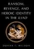 Ransom Revenge and Heroic Identity in the Iliad