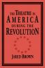 The Theatre in America During the Revolution