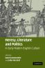 Heresy Literature and Politics in Early Modern English Culture